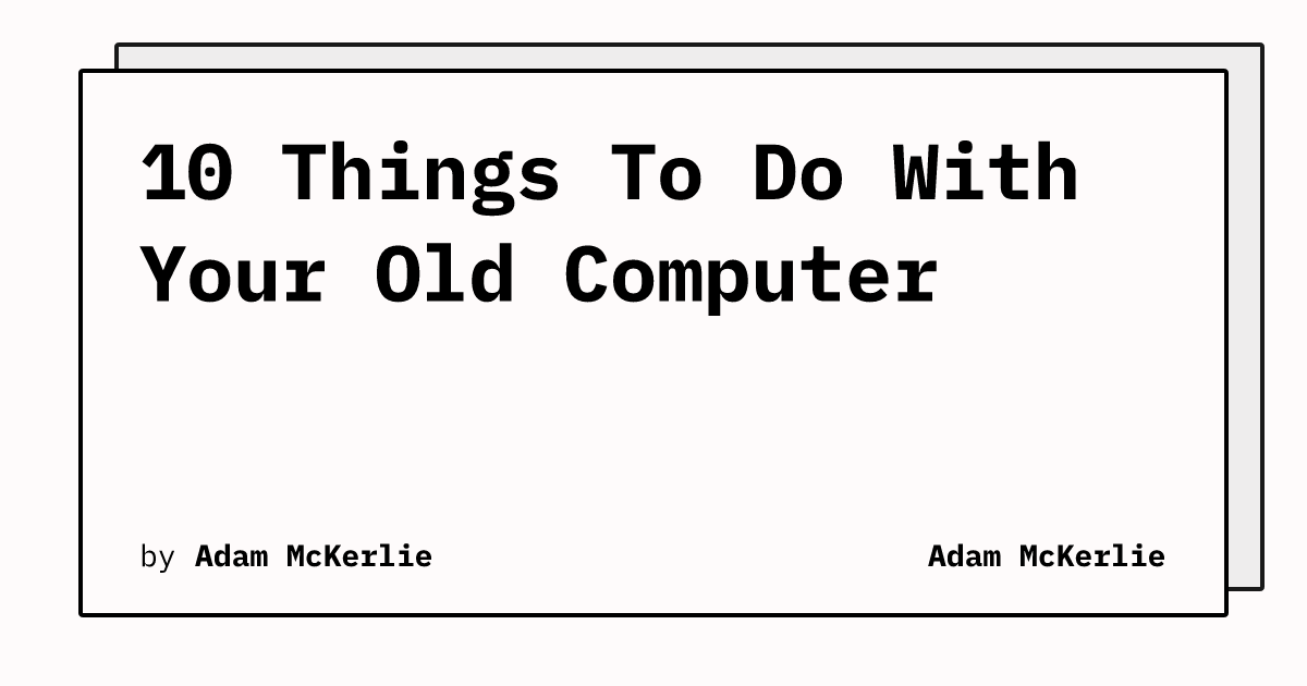 10 Things To Do With Your Old Computer
